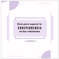 Guía para superar la codependencia de las relaciones