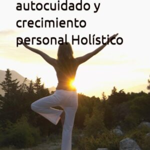 Manual de Autocuidado y Crecimiento Personal Holistico